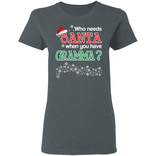 Who Needs Santa When You Have Gramma Christmas Gift Shirt