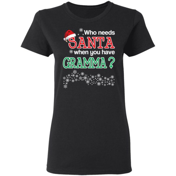 Who Needs Santa When You Have Grammaa Christmas Gift Shirt