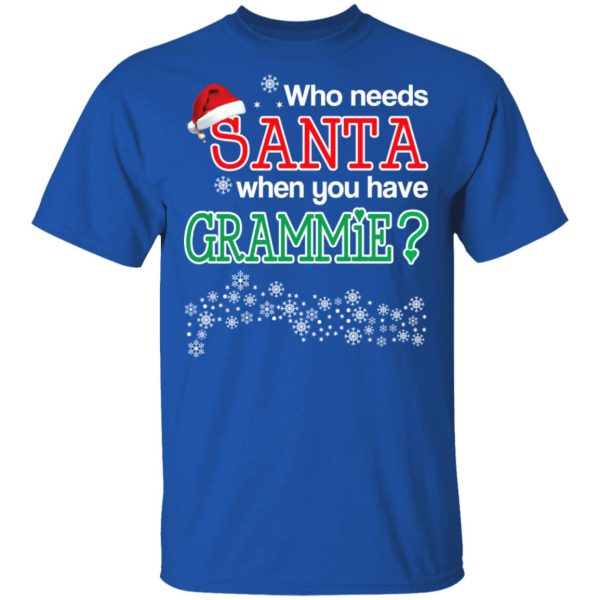 Who Needs Santa When You Have Grammie Christmas Gift Shirt