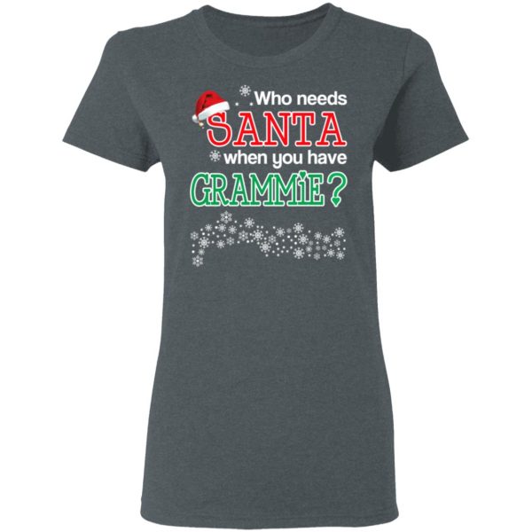 Who Needs Santa When You Have Grammie Christmas Gift Shirt