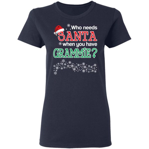 Who Needs Santa When You Have Grammie Christmas Gift Shirt