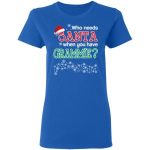 Who Needs Santa When You Have Grammie Christmas Gift Shirt 4