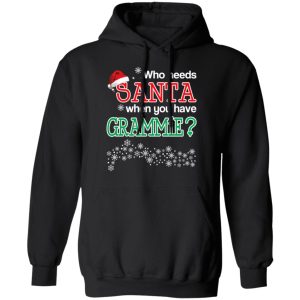 Who Needs Santa When You Have Grammie Christmas Gift Shirt 6