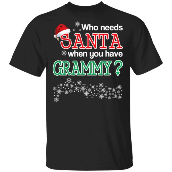 Who Needs Santa When You Have Grammy Christmas Gift Shirt