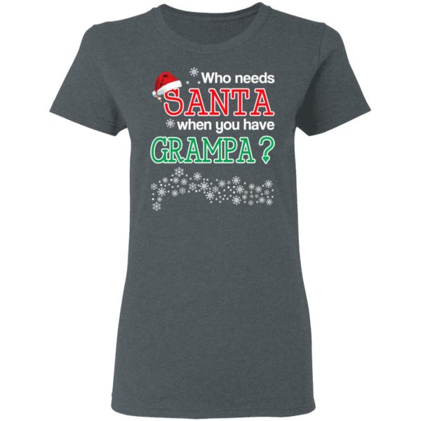 Who Needs Santa When You Have Grampa Christmas Gift Shirt