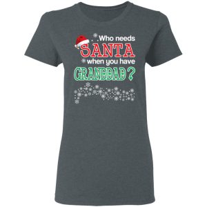 Who Needs Santa When You Have Granddad Christmas Gift Shirt 2
