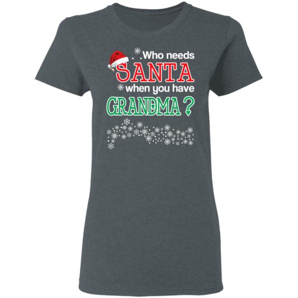 Who Needs Santa When You Have Grandma Christmas Gift Shirt
