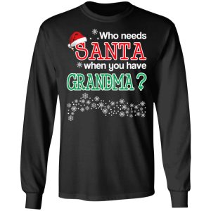 Who Needs Santa When You Have Grandma Christmas Gift Shirt 5