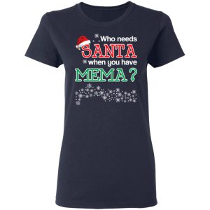 Who Needs Santa When You Have Mema Christmas Gift Shirt 3