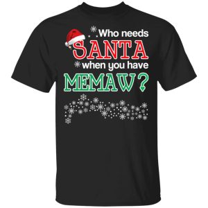 Who Needs Santa When You Have Memaw Christmas Gift Shirt 1