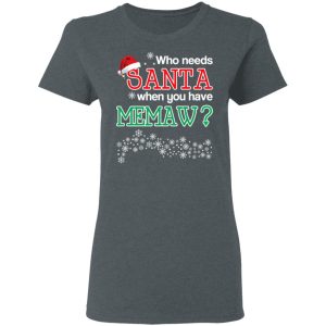 Who Needs Santa When You Have Memaw Christmas Gift Shirt 2