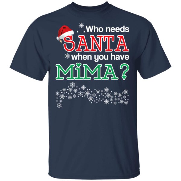 Who Needs Santa When You Have Mima Christmas Gift Shirt