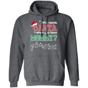 Who Needs Santa When You Have Mommy Christmas Gift Shirt 8