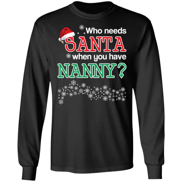 Who Needs Santa When You Have Nanny Christmas Gift Shirt