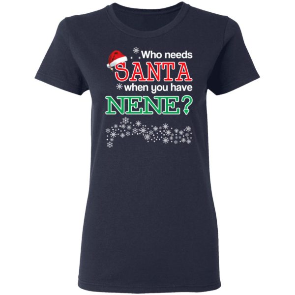 Who Needs Santa When You Have Nene Christmas Gift Shirt