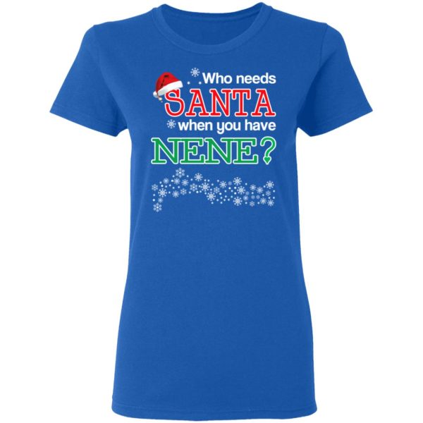 Who Needs Santa When You Have Nene Christmas Gift Shirt