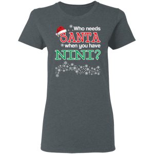Who Needs Santa When You Have Nini Christmas Gift Shirt 2