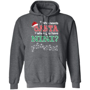 Who Needs Santa When You Have Nini Christmas Gift Shirt 8