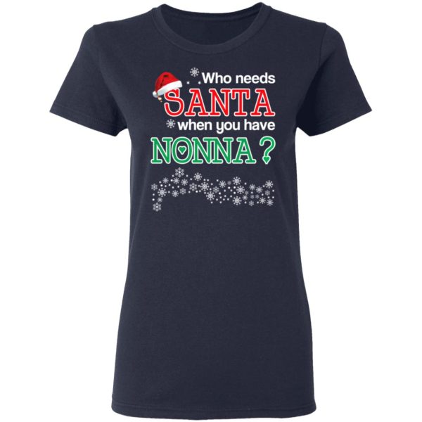 Who Needs Santa When You Have Nonna Christmas Gift Shirt