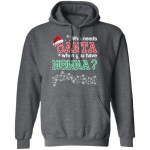 Who Needs Santa When You Have Nonna Christmas Gift Shirt 11 Who Needs Santa When You Have Nonna Christmas Gift Shirt 8