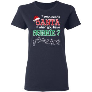 Who Needs Santa When You Have Nonnie Christmas Gift Shirt 3