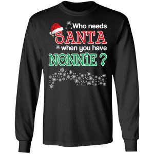 Who Needs Santa When You Have Nonnie Christmas Gift Shirt 5