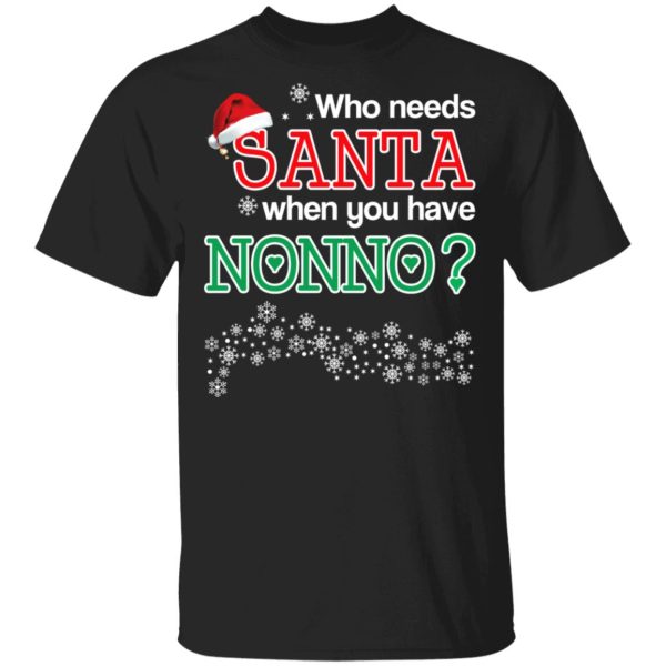 Who Needs Santa When You Have Nonno Christmas Gift Shirt