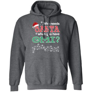 Who Needs Santa When You Have Omi Christmas Gift Shirt 8