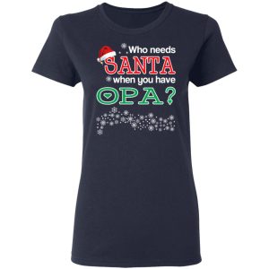 Who Needs Santa When You Have Opa Christmas Gift Shirt 3