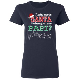Who Needs Santa When You Have Papi Christmas Gift Shirt 3