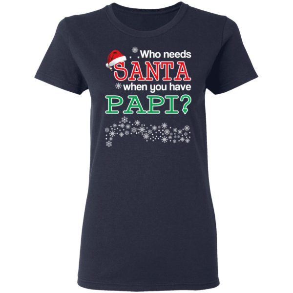 Who Needs Santa When You Have Papi Christmas Gift Shirt