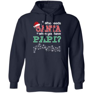 Who Needs Santa When You Have Papi Christmas Gift Shirt 7