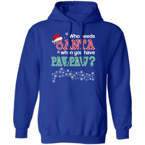 Who Needs Santa When You Have Pawpaw Christmas Gift Shirt 9