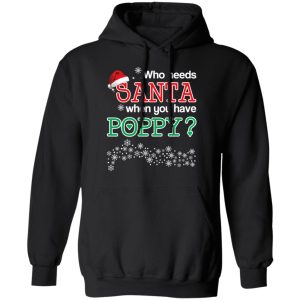 Who Needs Santa When You Have Poppy Christmas Gift Shirt 6
