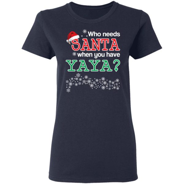 Who Needs Santa When You Have Yaya Christmas Gift Shirt