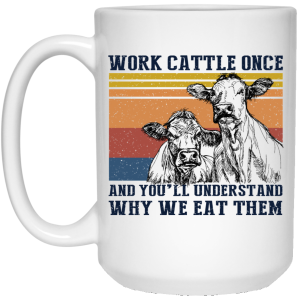 Work Cattle Once And Youll Understand Why We Eat Them Cows Mug 3