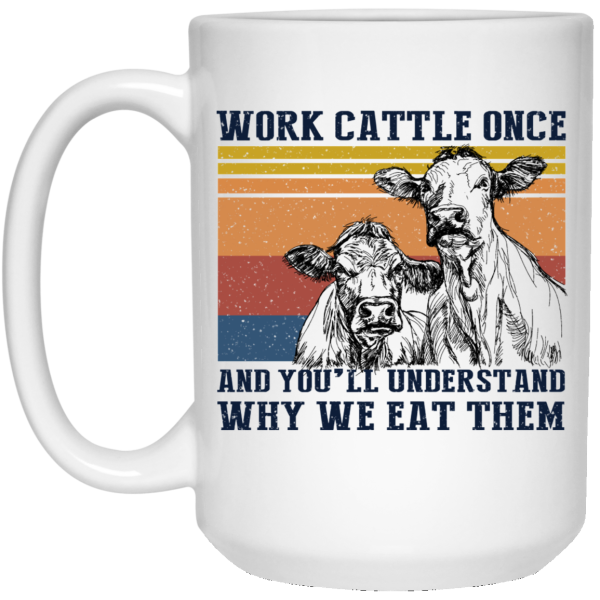 Work Cattle Once And You’ll Understand Why We Eat Them Cows Mug