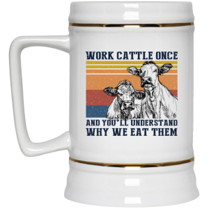 Work Cattle Once And Youll Understand Why We Eat Them Cows Mug 4