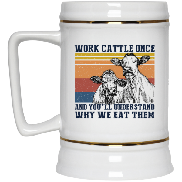 Work Cattle Once And You’ll Understand Why We Eat Them Cows Mug