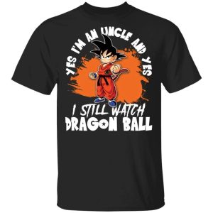Yes Im An Uncle And Yes I Still Watch Dragon Ball Shirt Son Goku Tee All Day Tee 1