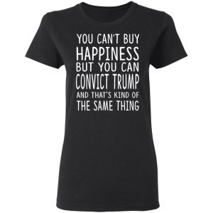 You Can Convict Trump And Thats Kind of The Same Thing Shirt 13