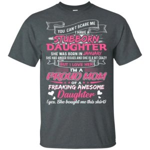 You Cant Scare Me I Have January Stubborn Daughter T shirt For Mom All Day Tee 2