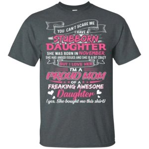You Cant Scare Me I Have November Stubborn Daughter T shirt For Mom All Day Tee 2