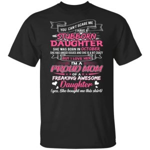 You Cant Scare Me I Have October Stubborn Daughter T shirt For Mom All Day Tee 1