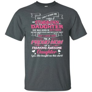 You Cant Scare Me I Have October Stubborn Daughter T shirt For Mom All Day Tee 4