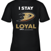 Anaheim Ducks I Stay Loyal Since Personalized Youth T-Shirt –