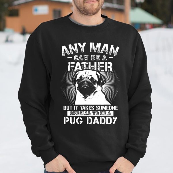 Any Man Can Be A Father Special Pug Daddy T Shirt  Itees Global