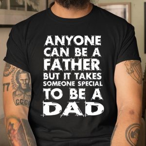 Anyone Can Be A Father But someo Special To Be a DAD T Shirt Itees Global 1