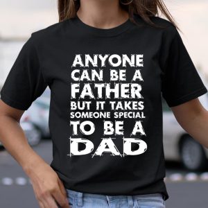 Anyone Can Be A Father But someo Special To Be a DAD T Shirt Itees Global 2