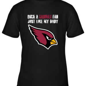 Arizona Cardinals Born A Cardinals Fan Just Like My Daddy Shirts Youth T-Shirt –